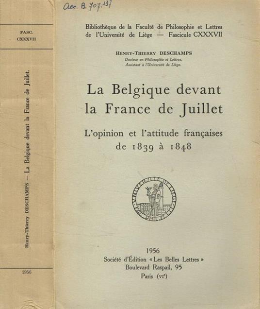 La Belgique devant la France de Juillet. L'opinion et l'attitude françaises de 1839 a 1848 Henry-Thirerry Deschamps - copertina