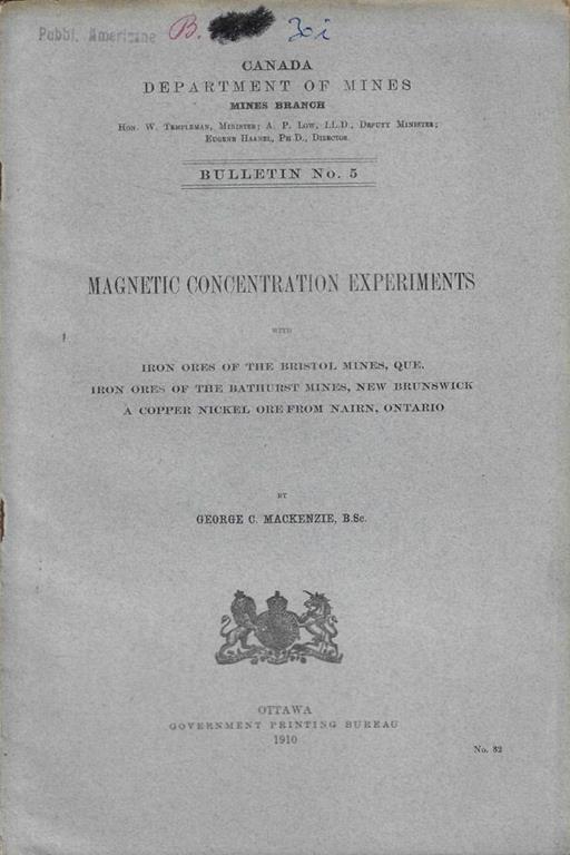 Magnetic Concentration experiments with iron ores of the bristol mines, que. Iron ores of the bathurst mines, New Brunswick. A Copper Nickel ore from nairn, Ontario George C. Mackenzie - copertina