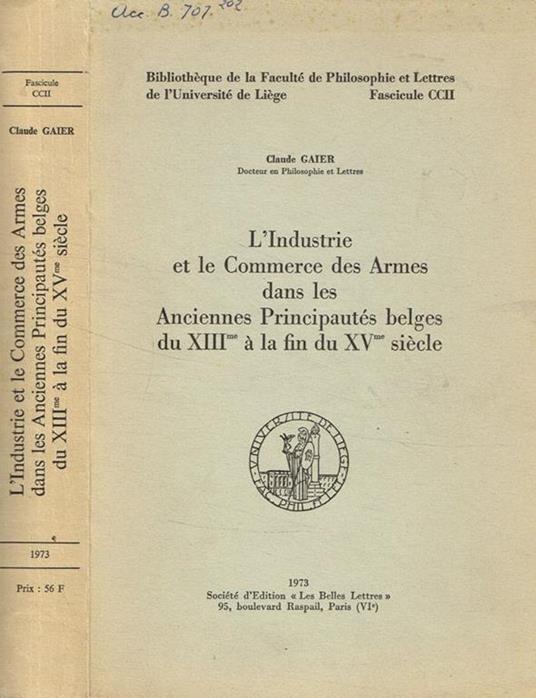 L' industrie et le commerce des armes dans les anciennes principautés belges du XIII à la fin du XV siecle Claude Gaier - copertina