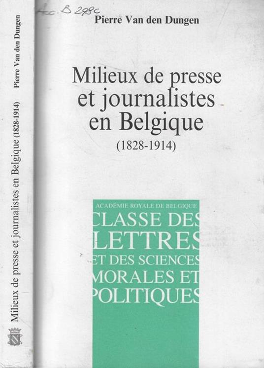Milieux de presse et journalistes en Belgique (1828-1914) Pierre Van den Dungen - copertina