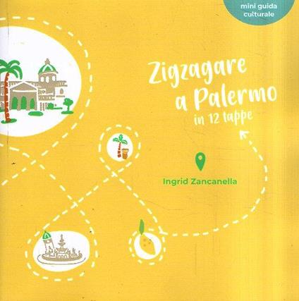 Zigzagare A Palermo In 12 Tappe - Ingrid Zancanella - copertina
