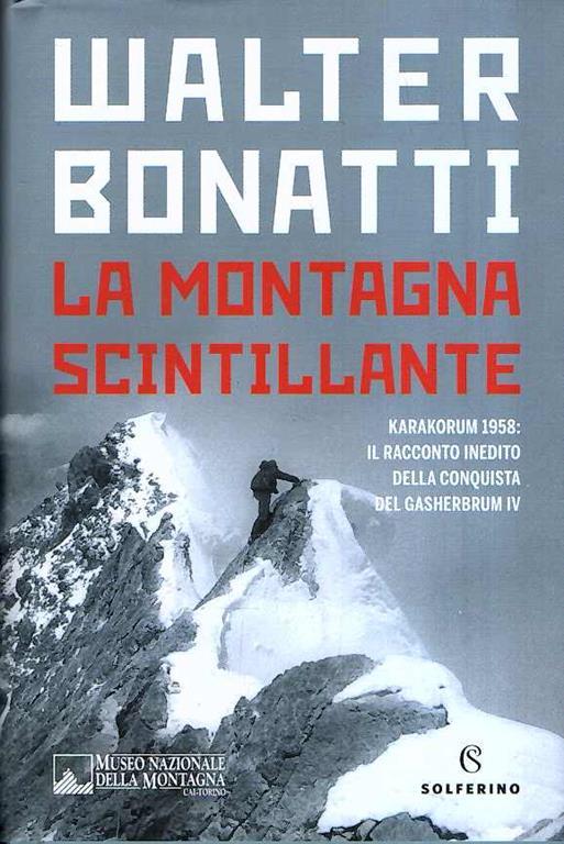 La  Montagna Scintillante - Karakorum 1958: Il Racconto Inedito Della Conquista Del Gasherbrum Iv - Walter Bonatti - copertina