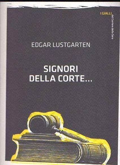 Signori Della Corte.. - Edgar Lustgarten - copertina