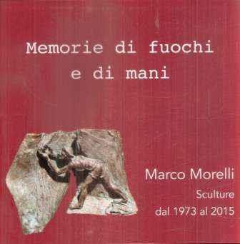 Memorie Di Fuochi E Di Mani - Marco Morelli - copertina