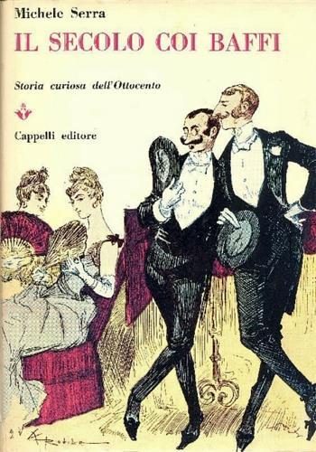 Il Secolo coi baffi. Storia curiosa dell'Ottocento. Una storia minore del secolo s - Michele Serra - copertina