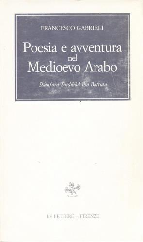 Poesia e avventura nel Medioevo arabo. Shànfara, Sindibàd, Ibn Battuta - Francesco Gabrieli - copertina