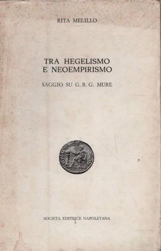 Tra Hegelismo e Neoempirismo. Saggio su G. R. G. Mure - Rita Melillo - copertina