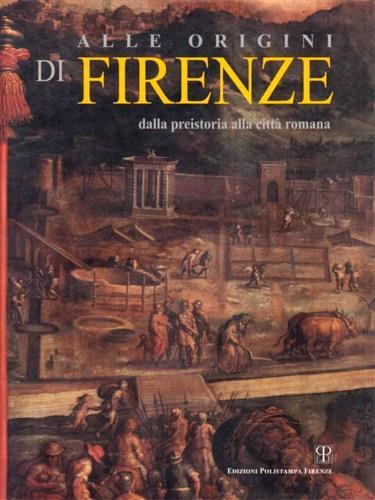 Alle origini di Firenze dalla preistoria alla città romana - Catalogo della Mostra - copertina