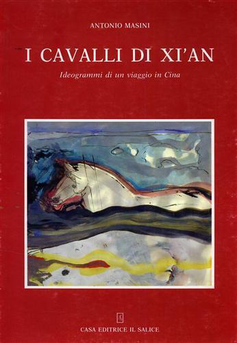 I cavalli di Xi'an. Ideogrammi di un viaggio in Cina - Antonio Masini - copertina