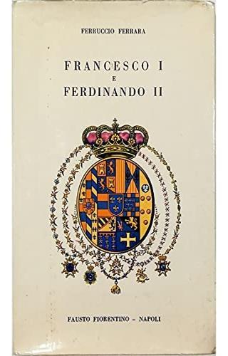 Francesco I e Ferdinando II - Ferruccio Ferrari - copertina