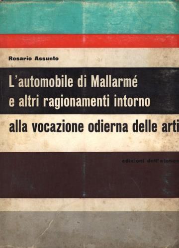 L' automobile di Mallarmé e altri ragionamenti intorno alla vocazione odierna delle arti - Rosario Assunto - copertina