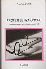 Profeti senza onore. L'intelligenza ebraica nella cultura tedesca del '900