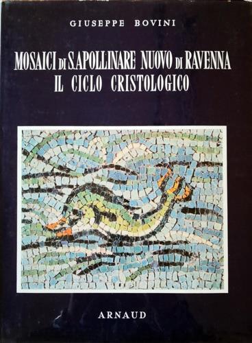 Mosaici di S. Apollinare Nuovo di Ravenna. Il ciclo cristologico - Giuseppe Bovini - copertina