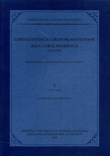 Carteggio degli oratori mantovani alla Corte Sforzesca 1450 - 1500, vol. X: 1475 - 1477 - Gianluca. Battioni - copertina