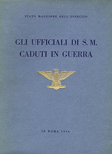 Gli Ufficiali di S. M. caduti in guerra - Stato Maggiore dell'Esercito - copertina