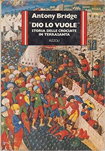 Dio lo vuole. Storia delle crociate in terrasanta - Antony Bridge - copertina