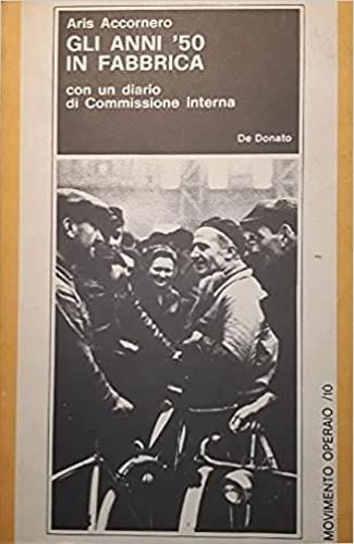 Gli anni '50 in fabbrica. Con un diario di Commissione interna - Aris Accornero - copertina