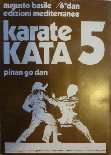 Karate Kata 5. Pinan go dan - Augusto.6 Dan Basile - copertina