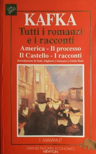 Tutti i romanzi e i racconti. America. Il processo. Il Caste - Franz Kafka - copertina