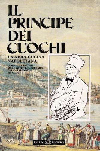 Il principe dei cuochi. La vera cucina napoletana. Compilata nel 1881 sulle opere - copertina