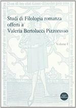 Studi di filologia romanza offerti a Valeria Bertolucci Pizzorusso. VOLUME PRIMO