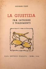 La giustizia fra intrighi e tradimenti. Discorsi ed appendice