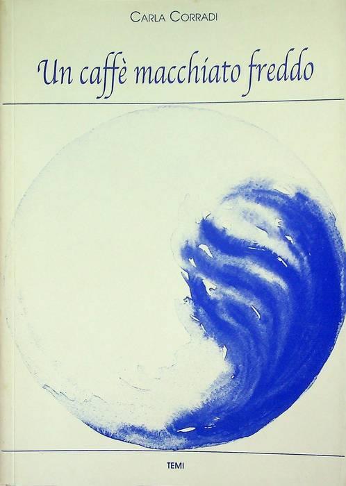 Un  caffè macchiato freddo - Carla Corradi - copertina