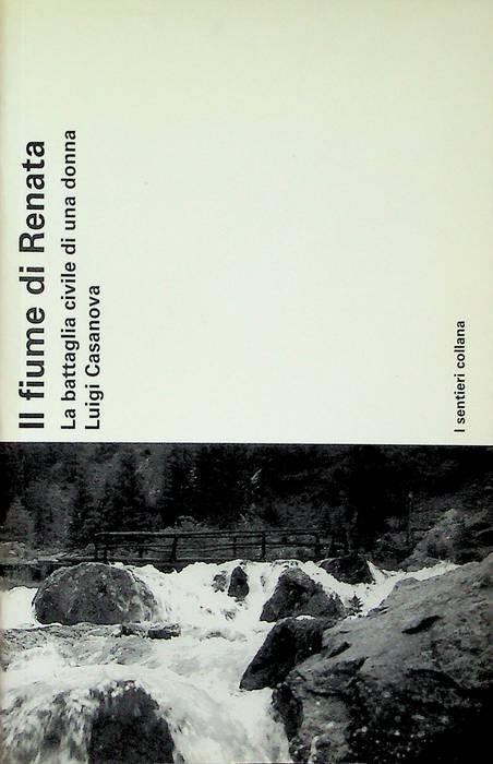 Il  fiume di Renata: la battaglia civile di una donna - Luigi Casanova - copertina