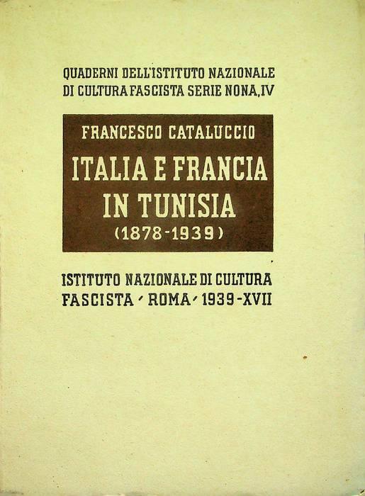 Italia e Francia in Tunisia: 1878-1939 - Francesco Cataluccio - copertina