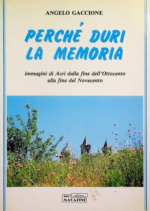 Perch duri la memoria: immagini di Acri dalla fine dell'Ottocento alla fine del Novecento - Angelo Gaccione - copertina