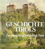 Geschichte Tirols: zur Ausstellung auf Schloss Tirol