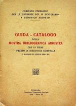 Guida catalogo della mostra bibliografica ariostea che si tiene presso la biblioteca comunale: 7 maggio-27 luglio 1933