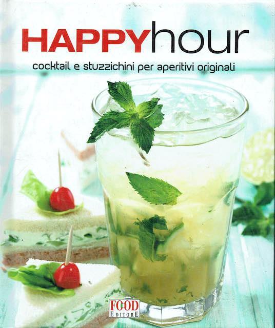 Happy Hour. Cocktail e stuzzichini per aperitivi originali - copertina