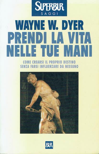 Prendi la vita nelle tue mani - Wayne W. Dyer - copertina