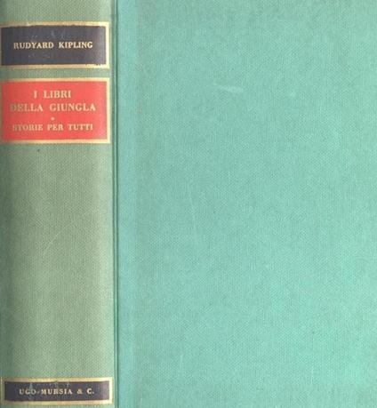 I LIBRI DELLA GIUNGLA. Storie per tutti (Il libro della giungla. Il secondo libro della giungla. Storie proprio così. Puck delle colline. Storie e leggende) - Rudyard Kipling - copertina