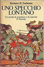 Uno SPECCHIO LONTANO. Un secolo di avventure e di calamità. Il Trecento