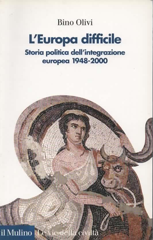 L' Europa difficile. Storia politica dell'integrazione europea 1948-2000 - Bino Olivi - copertina