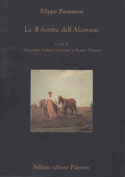 La riforma dell'Alcorano. A cura di Alessandro Galante Garrone e Franco Venturi - Filippo Buonarroti - copertina