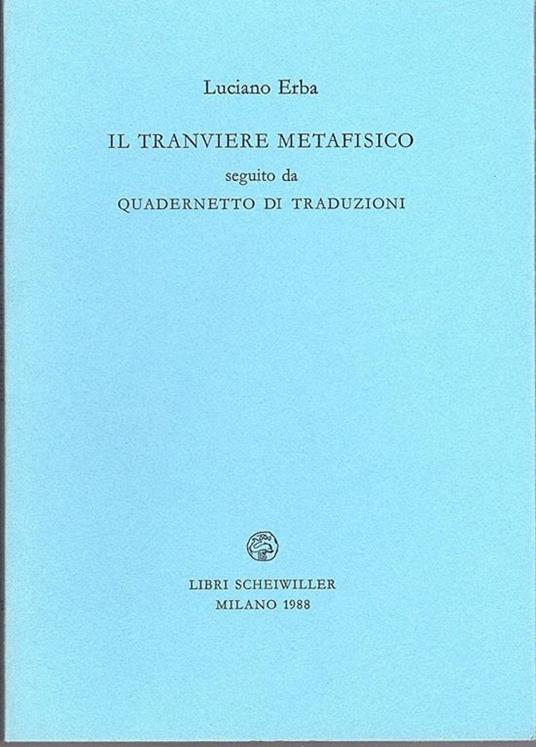 Il tranviere metafisico seguito da quadernetto di traduzioni - Luciano Erba - copertina