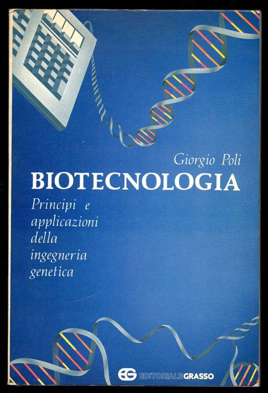 Biotecnologia. Principi e applicazioni della ingegneria genetica - Giorgio Poli - copertina