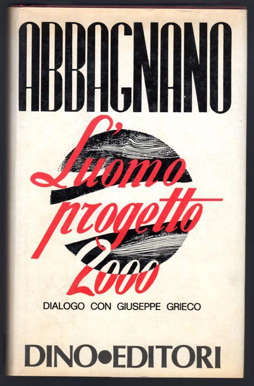 L' uomo progetto duemila. Dialogo con Giuseppe Grieco - Nicola Abbagnano - copertina