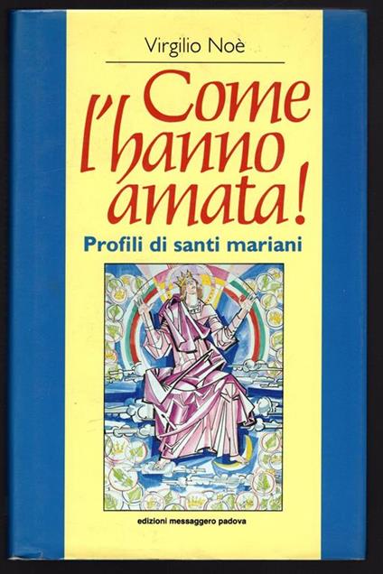 Come l'hanno amata! Profili di Santi mariani - Virgilio Noè - copertina