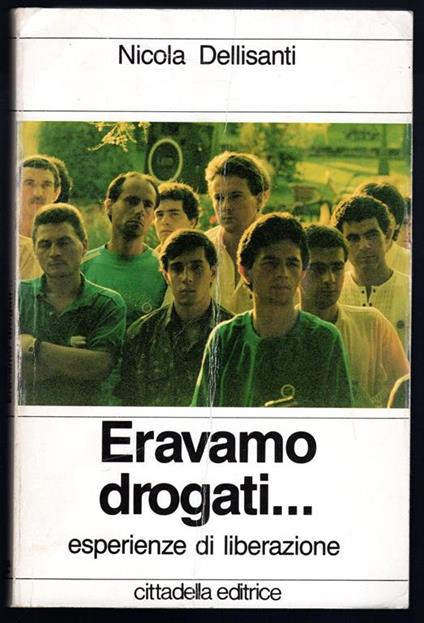 Eravamo drogati... Esperienze di liberazione - Nicola Dellisanti - copertina