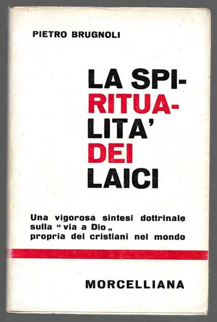 La spiritualità dei laici - Una vigorosa sintesi dottrinale sulla via a Dio propria dei cristiani nel mondo - Pietro Brugnoli - copertina