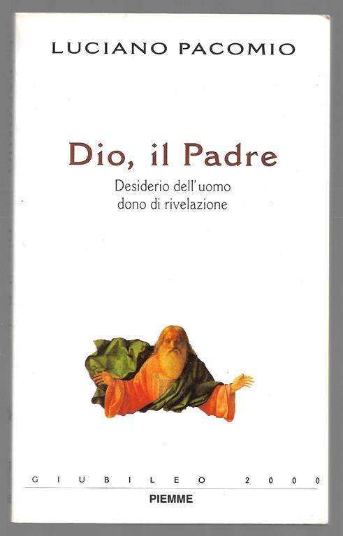 Dio, il Padre - Desiderio dell'uomo dono di rivelazione - Luciano Pacomio - copertina
