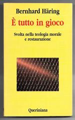 E' tutto in gioco - Svolta nella teologia morale e restaurazione