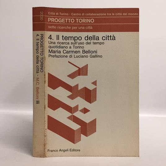 Progetto Torino 4. Il tempo della città. Una ricerca sull'uso del tempo quotidiano a Torino - Maria Carmen Belloni - copertina