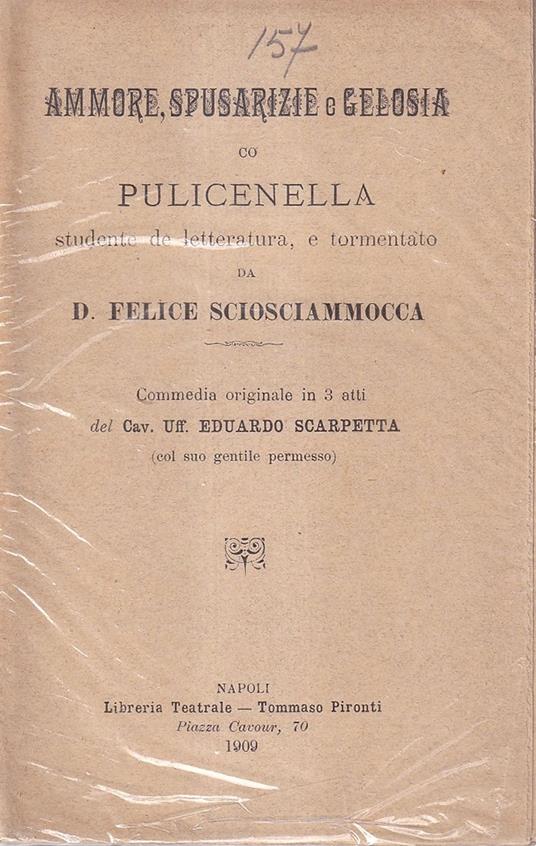 Ammore, spusarizie e gelosia co Pulicenella, studente de letteratura, e tormentato da D. Felice Sciosciammocca - Eduardo Scarpetta - copertina