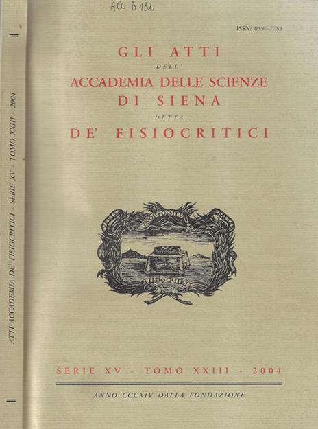 Gli atti dell'Accademia delle scienze di Siena detta De' Fisiocritici serie XV tomo XXIII 2004 - 2