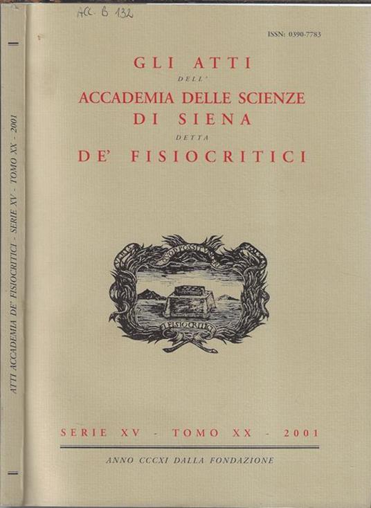 Gli atti dell'Accademia delle scienze di Siena detta De' Fisiocritici serie XV tomo XX 2001 - 2